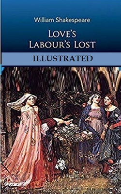 Love's Labour's Lost Illustrated by William Shakespeare