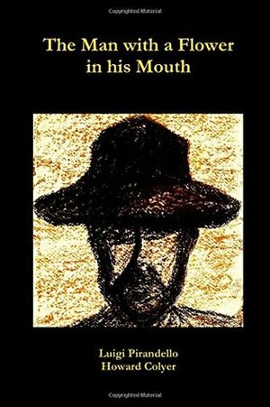 The Man with a Flower in his Mouth by Howard Colyer, Luigi Pirandello