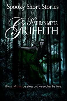 Spooky Short Stories by Kathryn Meyer Griffith