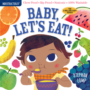 Indestructibles: Baby, Let's Eat! by Amy Pixton, Stephan Lomp