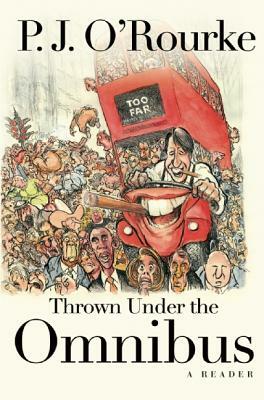 Thrown Under the Omnibus: A Reader by P. J. O'Rourke