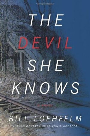 The Devil She Knows by Bill Loehfelm
