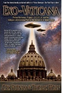 Exo-Vaticana: Petrus Romanus, Project Lucifer, and the Vatican's Astonishing Exo-Theological Plan for the Arrival of an Alien Savior by Cris Putnam, Thomas Horn