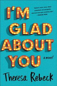 I'm Glad About You by Theresa Rebeck