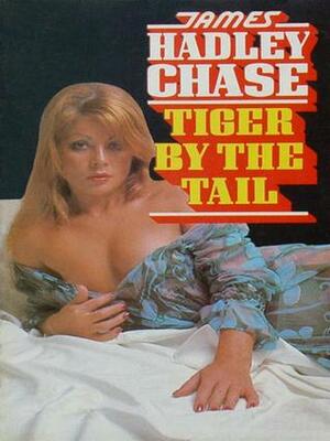 Tiger by the Tail by James Hadley Chase