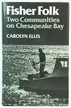 Fisher Folk: Two Communities on Chesapeake Bay by Carolyn Ellis