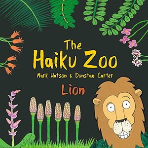 The Haiku Zoo: The Haiku Zoo Book 1: Lion by Mark Watson