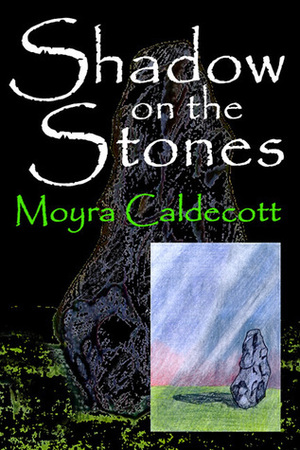 Shadow on the Stones by Moyra Caldecott