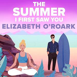 The Summer I First Saw You by Elizabeth O'Roark