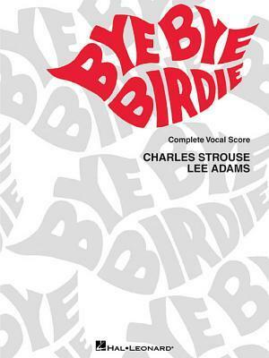 Bye Bye Birdie: Vocal Score by Charles Strouse