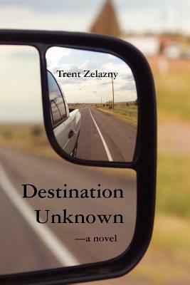 Destination Unknown by Trent Zelazny