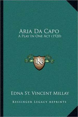 Aria Da Capo: A Play in One Act (1920) by Edna St. Vincent Millay