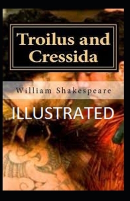 Troilus and Cressida ILLUSTRATED by William Shakespeare