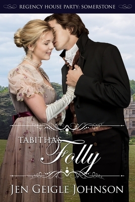 Tabitha's Folly: Regency House Party: Somerstone by Jen Geigle Johnson