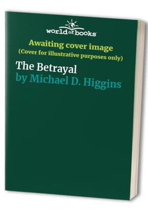 Betrayal by Michael D. Higgins