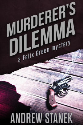 Murderer's Dilemma: A Felix Green Short Story by Andrew Stanek