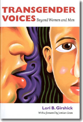Transgender Voices: Beyond Women and Men by Lori B. Girshick