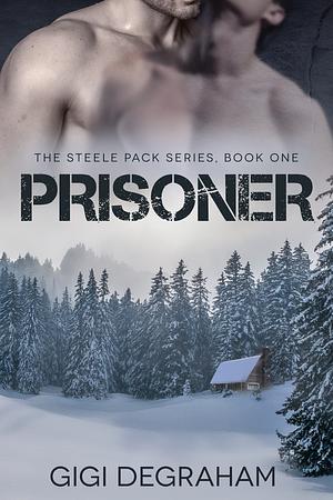 Prisoner (Steele Pack Book 1) by GiGi DeGraham