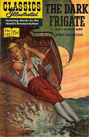 Classics Illustrated 132 of 169 : The Dark Frigate by Charles Boardman Hawes, Charles Boardman Hawes