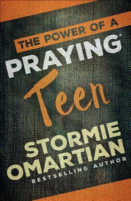The Power of a Praying Teen by Stormie Omartian