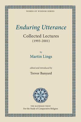Enduring Utterance: Collected Lectures (1993-2001) by Martin Lings