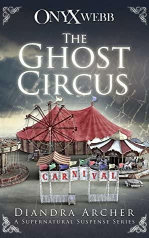 The Ghost Circus: An Onyx Webb Supernatural Thriller by Diandra Archer