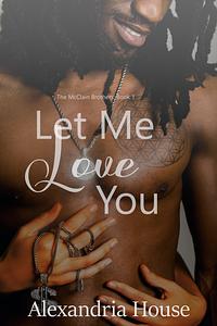 Let Me Love You by Alexandria House