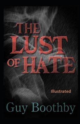 The Lust of Hate Illustrated by Guy Newell Boothby