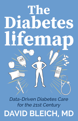 The Diabetes Lifemap: Data Driven Diabetes Care for the 21st Century by David Bleich