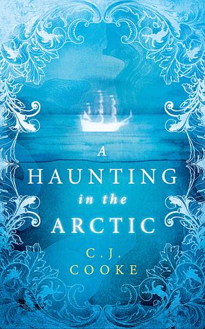 A Haunting in the Arctic by C.J. Cooke