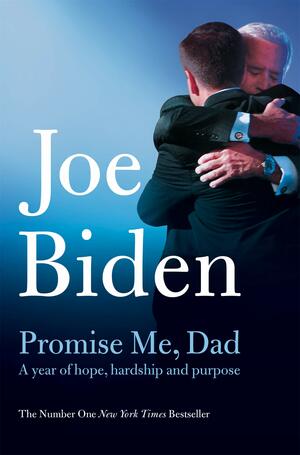 Promise Me, Dad: A Year of Hope, Hardship, and Purpose by Joe Biden