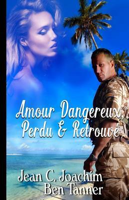 Amour Dangereux, Perdu & Retrouve by Jean C. Joachim