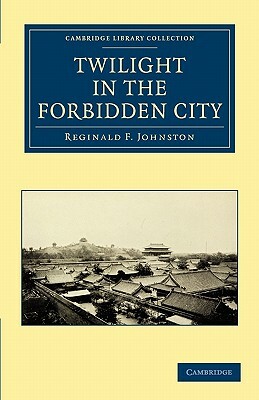 Twilight in the Forbidden City by Reginald F. Johnston