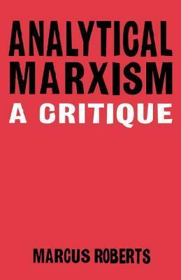 Analytical Marxism: A Critique by Marcus Roberts
