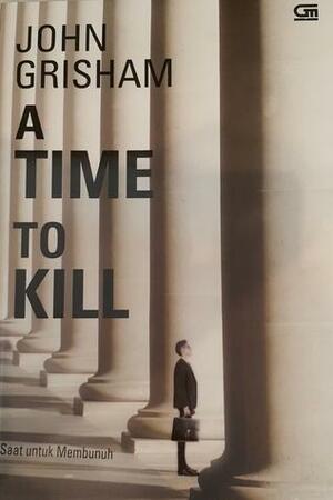 A Time to Kill - Saat untuk Membunuh by John Grisham