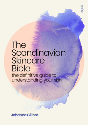 The Scandinavian Skincare Bible: The Definitive Guide to Understanding Your Skin by Johanna Gillbro