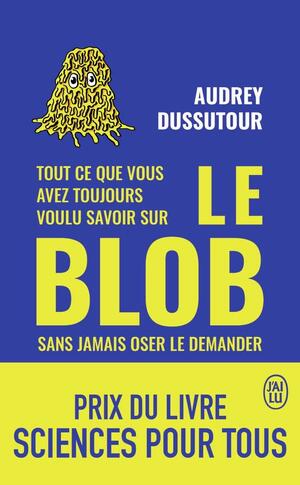 Tout ce que vous avez toujours voulu savoir sur le blob sans jamais oser le demander by Audrey Dussutour