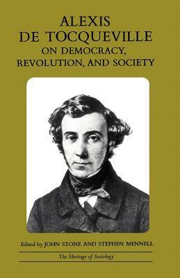 Alexis de Tocqueville on Democracy, Revolution, and Society by Alexis de Tocqueville