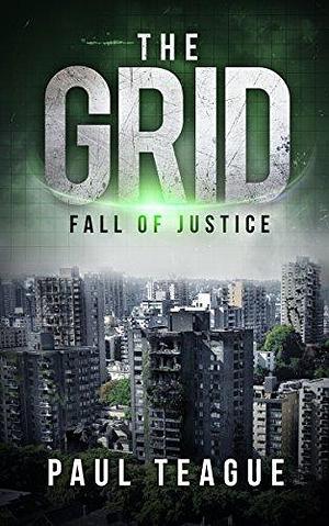 The Grid: Fall of Justice by Paul Teague