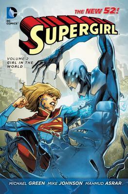 Supergirl, Vol. 2: Girl in the World by Michael Green, Mike Johnson, Mahmud Asrar