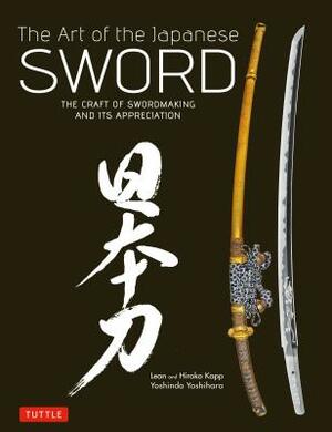 Art of the Japanese Sword: The Craft of Swordmaking and Its Appreciation by Yoshindo Yoshihara, Hiroko Kapp, Leon Kapp