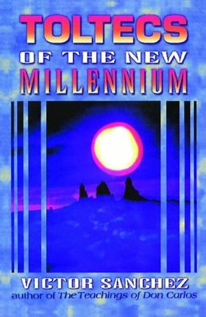 Toltecs of the New Millennium by Robert Nelson, Víctor Sánchez