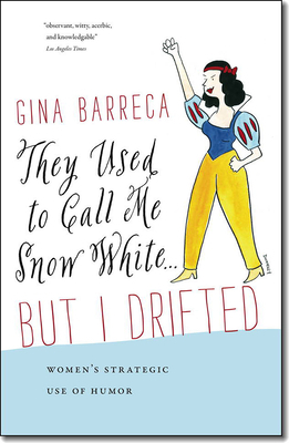 They Used to Call Me Snow White... But I Drifted: Women's Strategic Use of Humor by Gina Barreca