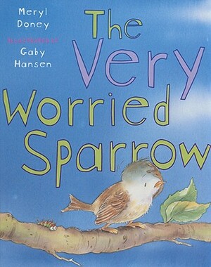 The Very Worried Sparrow by Meryl Doney