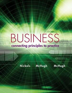 Business with Connect Plus Access Code: Connecting Principles to Practice by James McHugh, Susan McHugh, William Nickels
