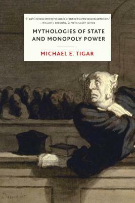 Mythologies of State and Monopoly Power by Michael Tigar