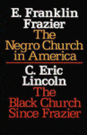 The Negro Church in America/The Black Church Since Frazier by E. Franklin Frazier, C. Eric Lincoln