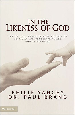 In the Likeness of God: The Dr. Paul Brand Tribute Edition of Fearfully and Wonderfully Made and In His Image by Paul W. Brand
