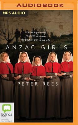 Anzac Girls: The Extraordinary Story of Our World War I Nurses by Peter Rees