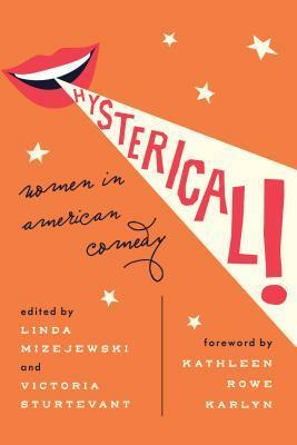 Hysterical!: Women in American Comedy by Linda Mizejewski, Kathleen Rowe Karlyn, Victoria Sturtevant